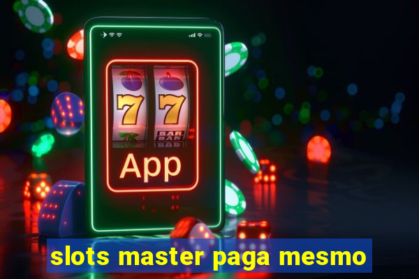 slots master paga mesmo