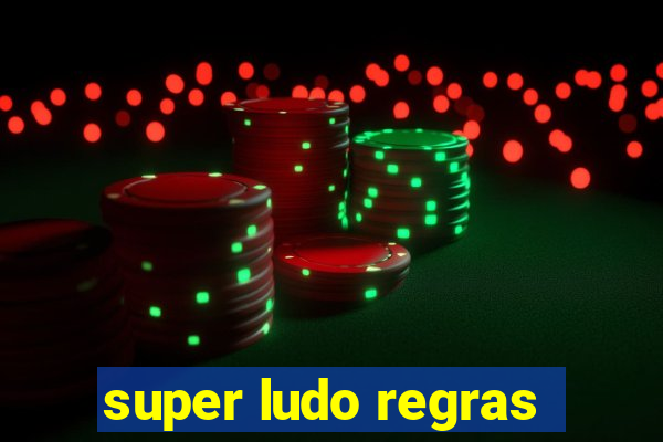 super ludo regras