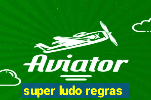 super ludo regras