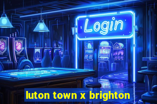 luton town x brighton