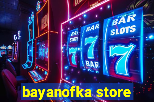 bayanofka store