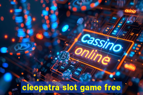 cleopatra slot game free