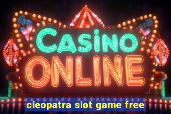 cleopatra slot game free