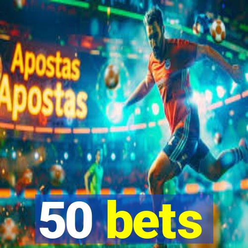 50 bets