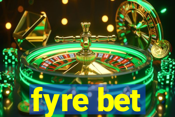 fyre bet