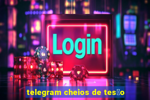 telegram cheios de tes茫o