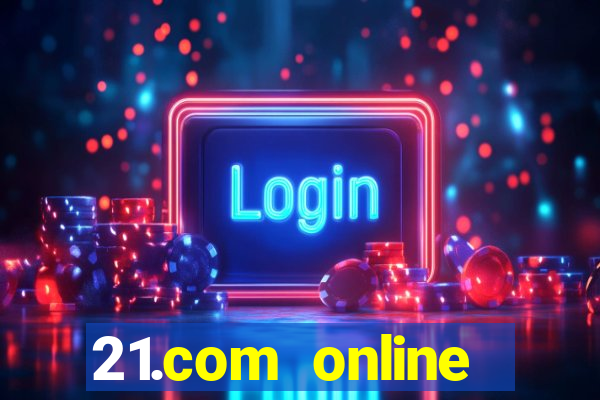 21.com online casino bonus