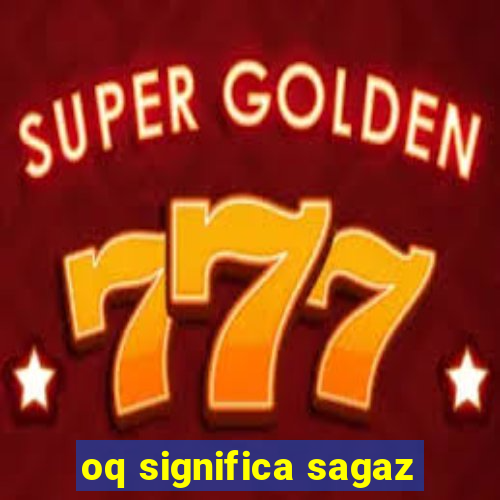 oq significa sagaz