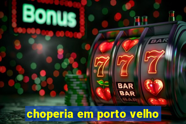 choperia em porto velho