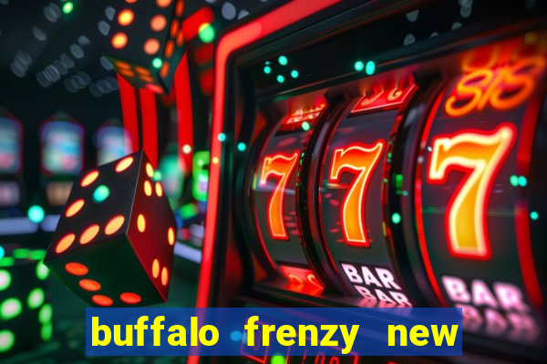 buffalo frenzy new slot game