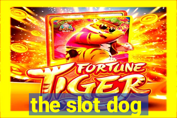 the slot dog