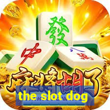 the slot dog