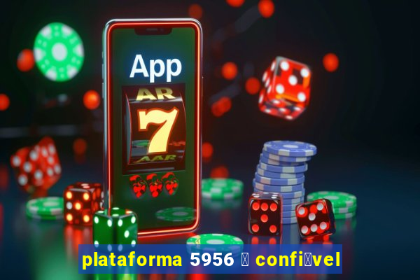 plataforma 5956 茅 confi谩vel