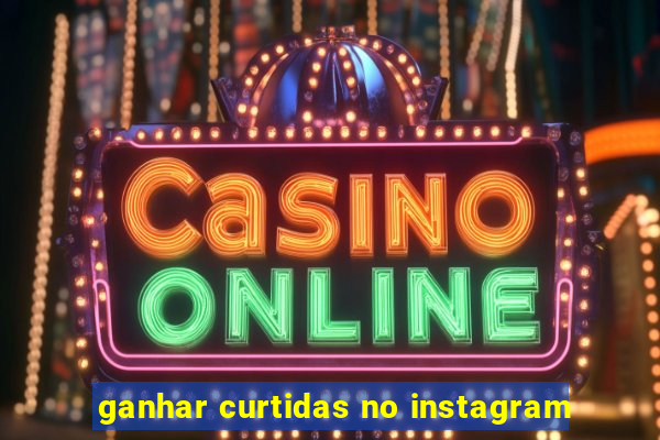 ganhar curtidas no instagram