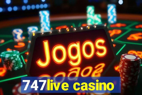 747live casino