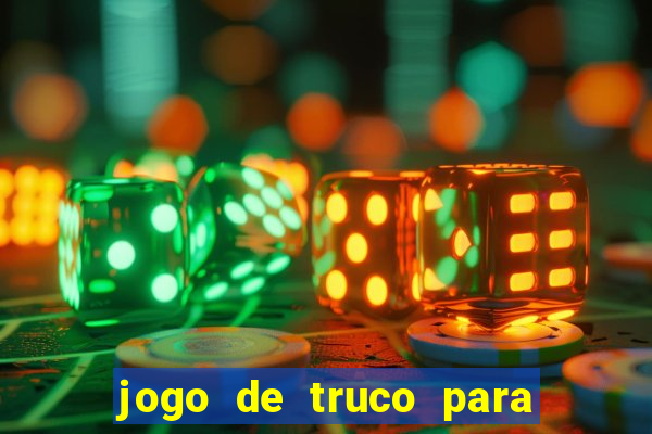 jogo de truco para ganhar dinheiro de verdade