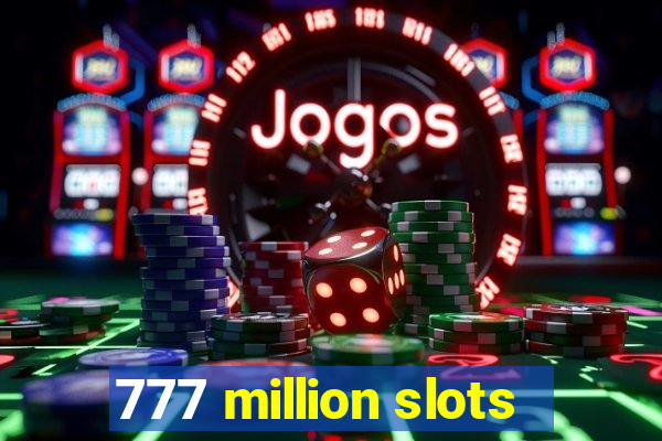 777 million slots