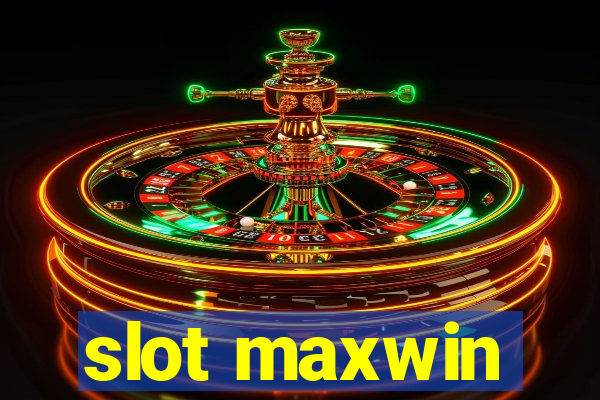 slot maxwin