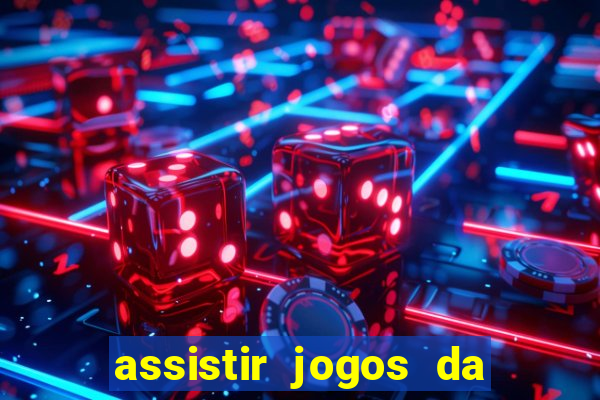 assistir jogos da champions league ao vivo