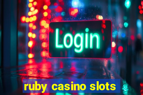 ruby casino slots