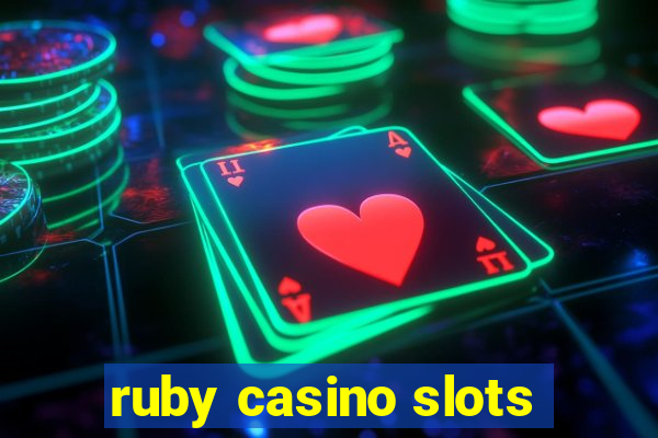 ruby casino slots