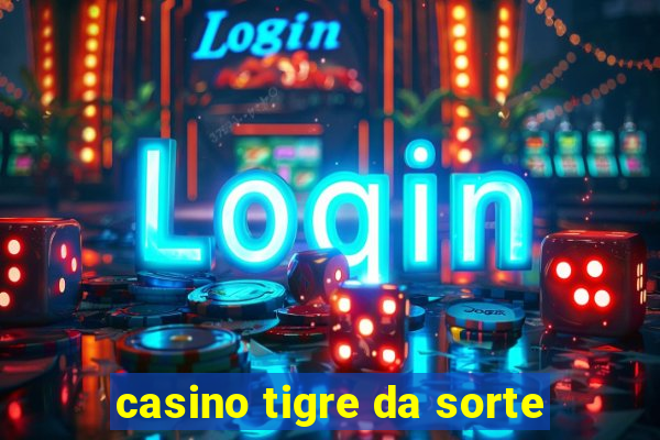 casino tigre da sorte