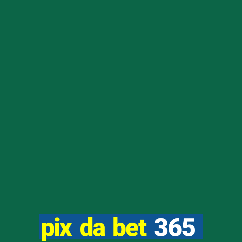 pix da bet 365