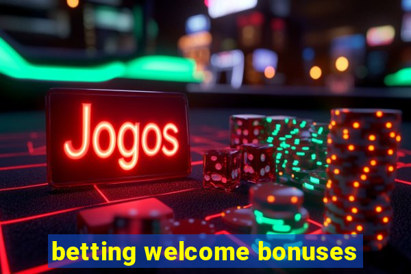 betting welcome bonuses