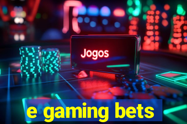 e gaming bets