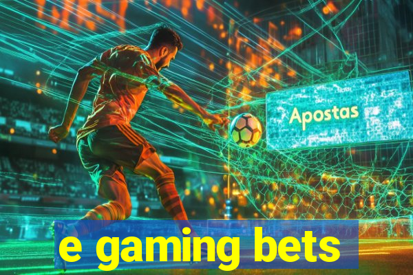 e gaming bets