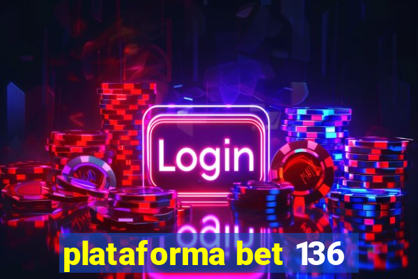 plataforma bet 136