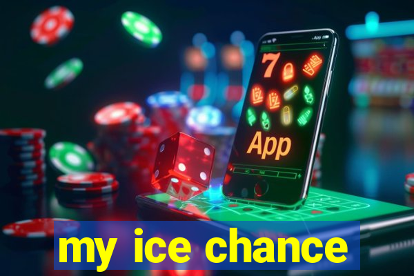 my ice chance