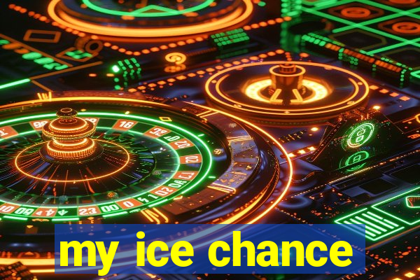 my ice chance