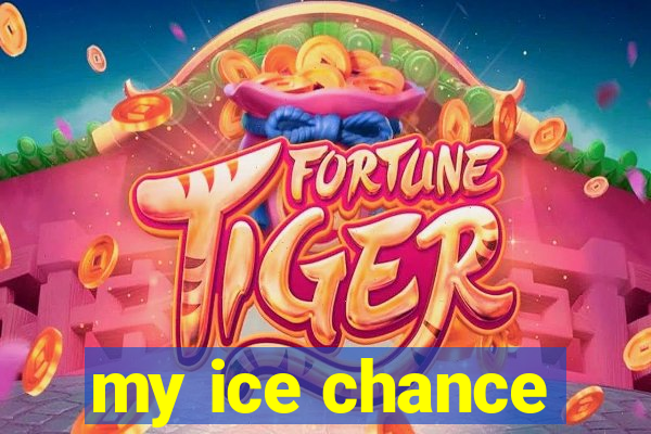 my ice chance