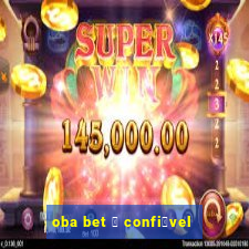 oba bet 茅 confi谩vel