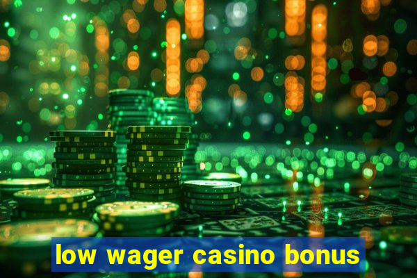 low wager casino bonus