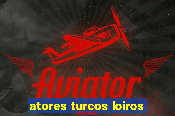 atores turcos loiros