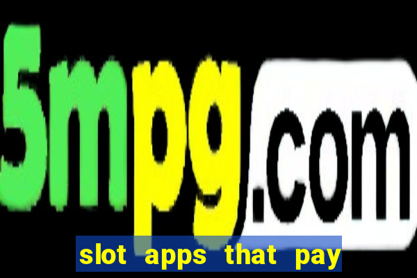 slot apps that pay real money