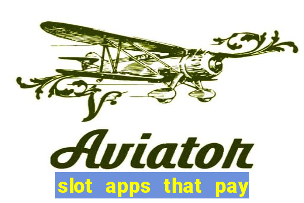 slot apps that pay real money