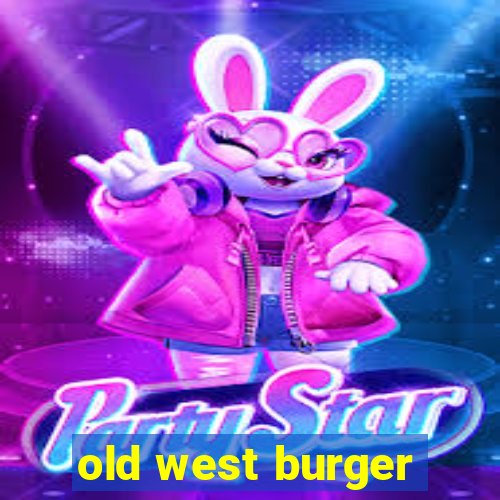 old west burger