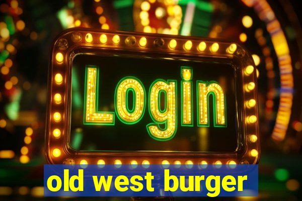 old west burger