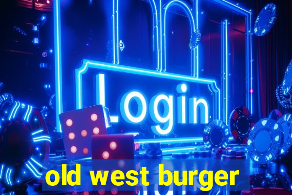 old west burger