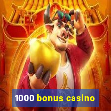 1000 bonus casino