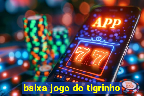 baixa jogo do tigrinho