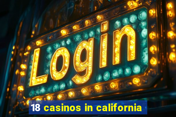 18 casinos in california