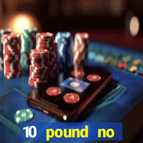 10 pound no deposit casino