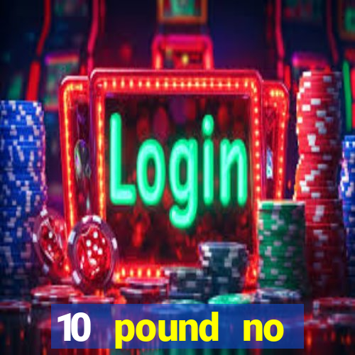 10 pound no deposit casino