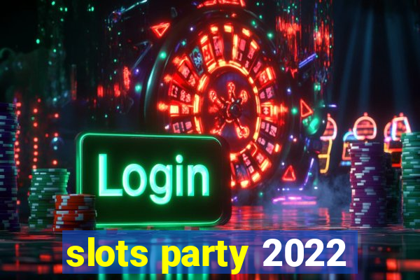 slots party 2022