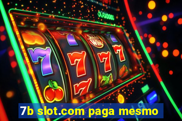 7b slot.com paga mesmo