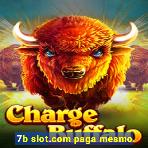 7b slot.com paga mesmo